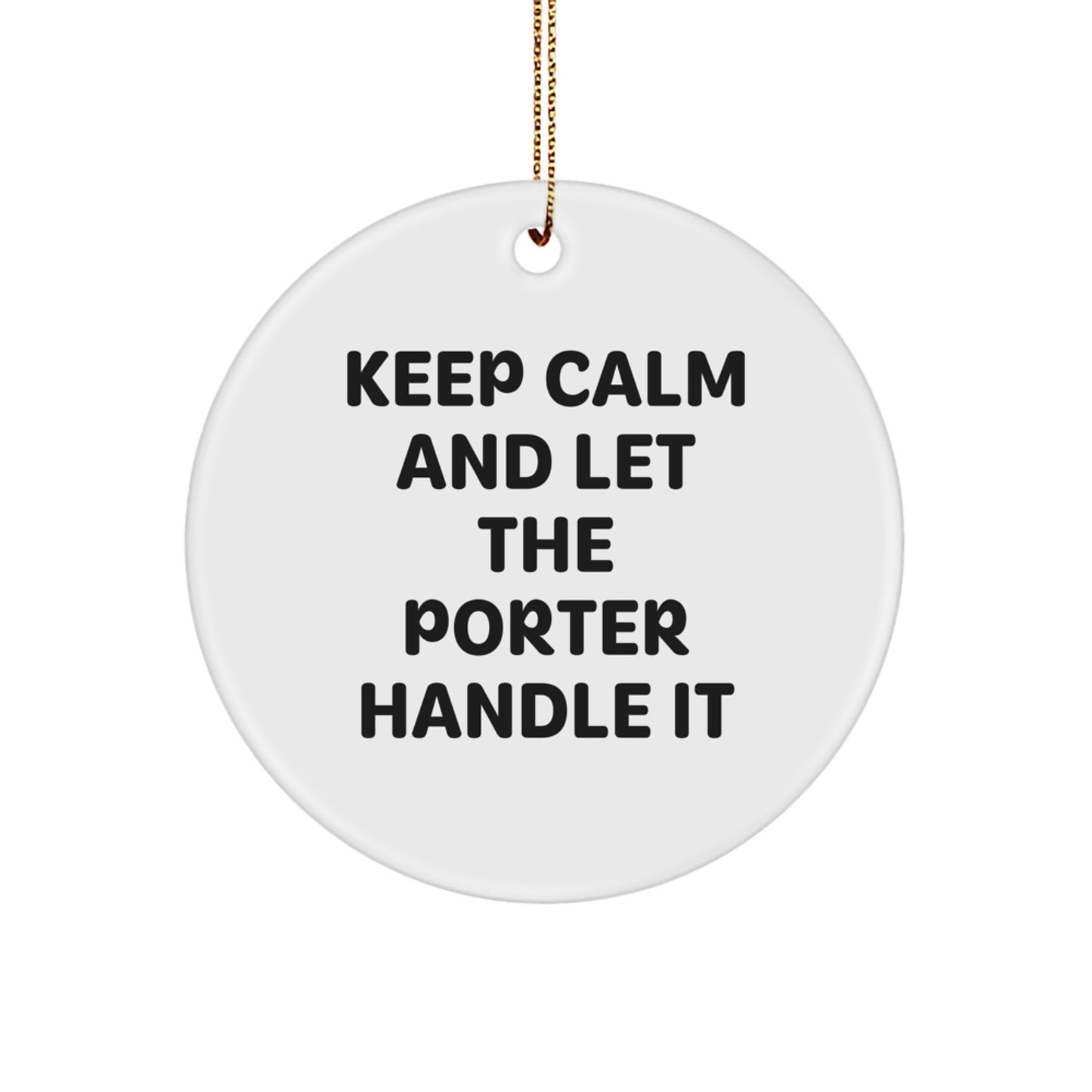 Porter Gifts from Friends - 'Keep Calm And Let The Porter Handle It' Circle Ornament, White, Christmas Unique Gifts for Men and Women - Image 1