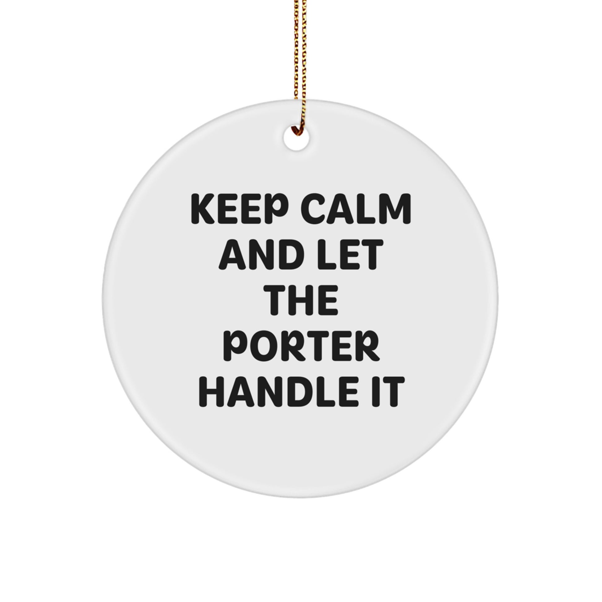 Porter Gifts from Friends - 'Keep Calm And Let The Porter Handle It' Circle Ornament, White, Christmas Unique Gifts for Men and Women - Image 1