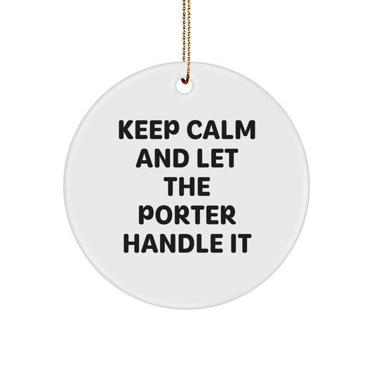 Porter Gifts from Friends - 'Keep Calm And Let The Porter Handle It' Circle Ornament, White, Christmas Unique Gifts for Men and Women - Image 1