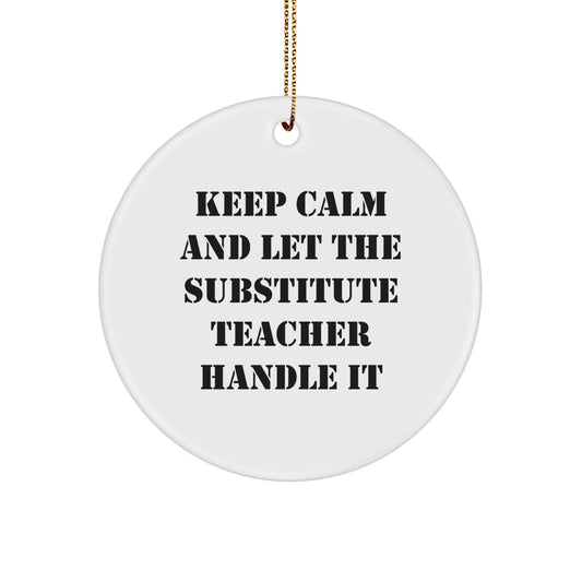 Funny Substitute Teacher Christmas Unique Gifts from Friends for Men and Women, 'Keep Calm And Let The Substitute Teacher Handle It' Circle Ornament, White, 2.75'' tall - Image 1
