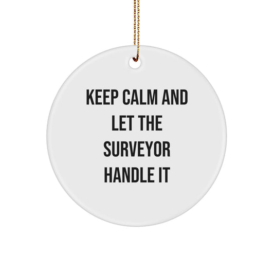 Funny Surveyor Circle Ornament Gifts from Friends and Family for Surveyor Enthusiasts at Christmas Time, Keep Calm And Let The Surveyor Handle It, White Color, Circle Shaped - Image 1