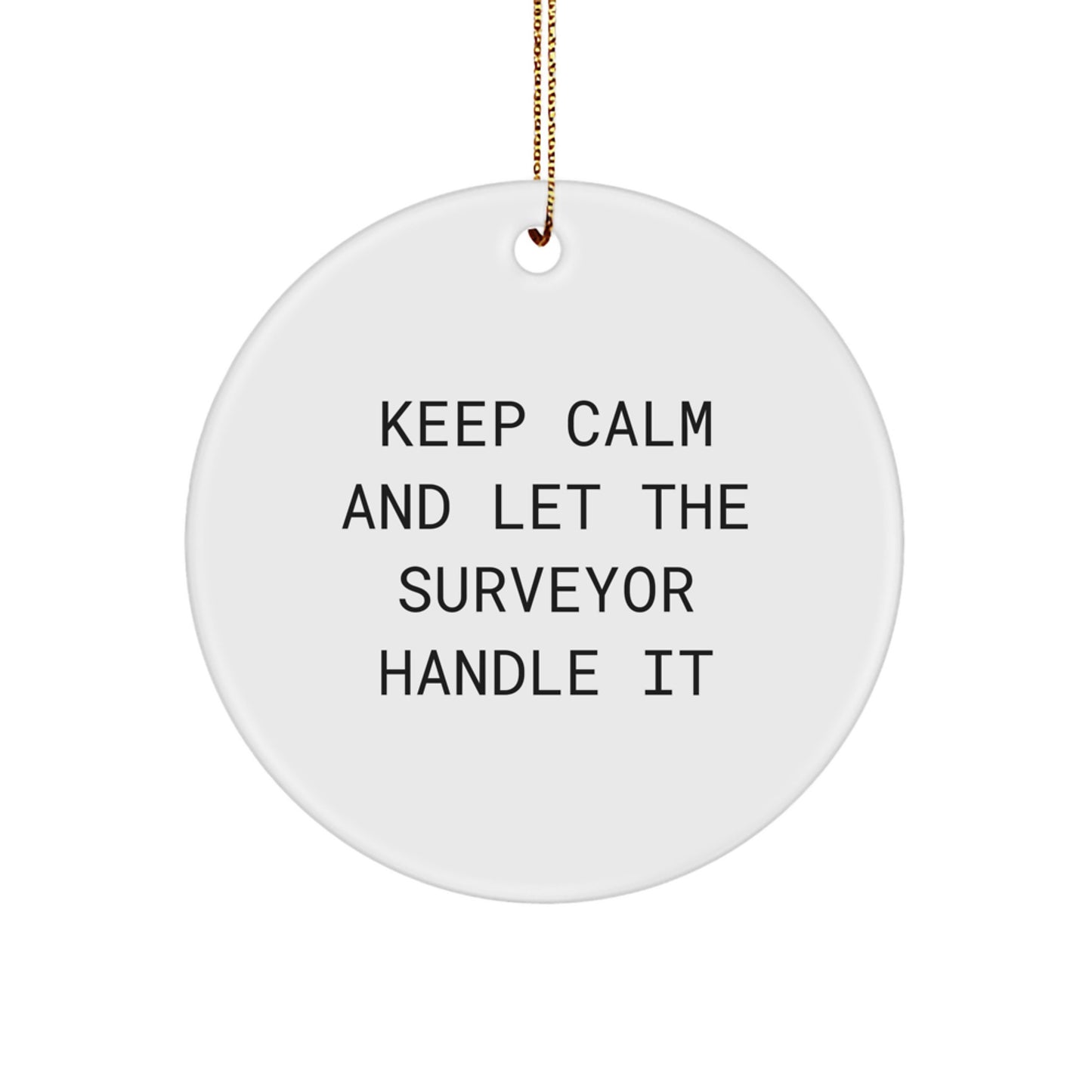 Funny Surveyor Gifts for Men, Unique Christmas Circle Ornament for Surveyor Enthusiasts, Keep Calm And Let The Surveyor Handle It - Image 1