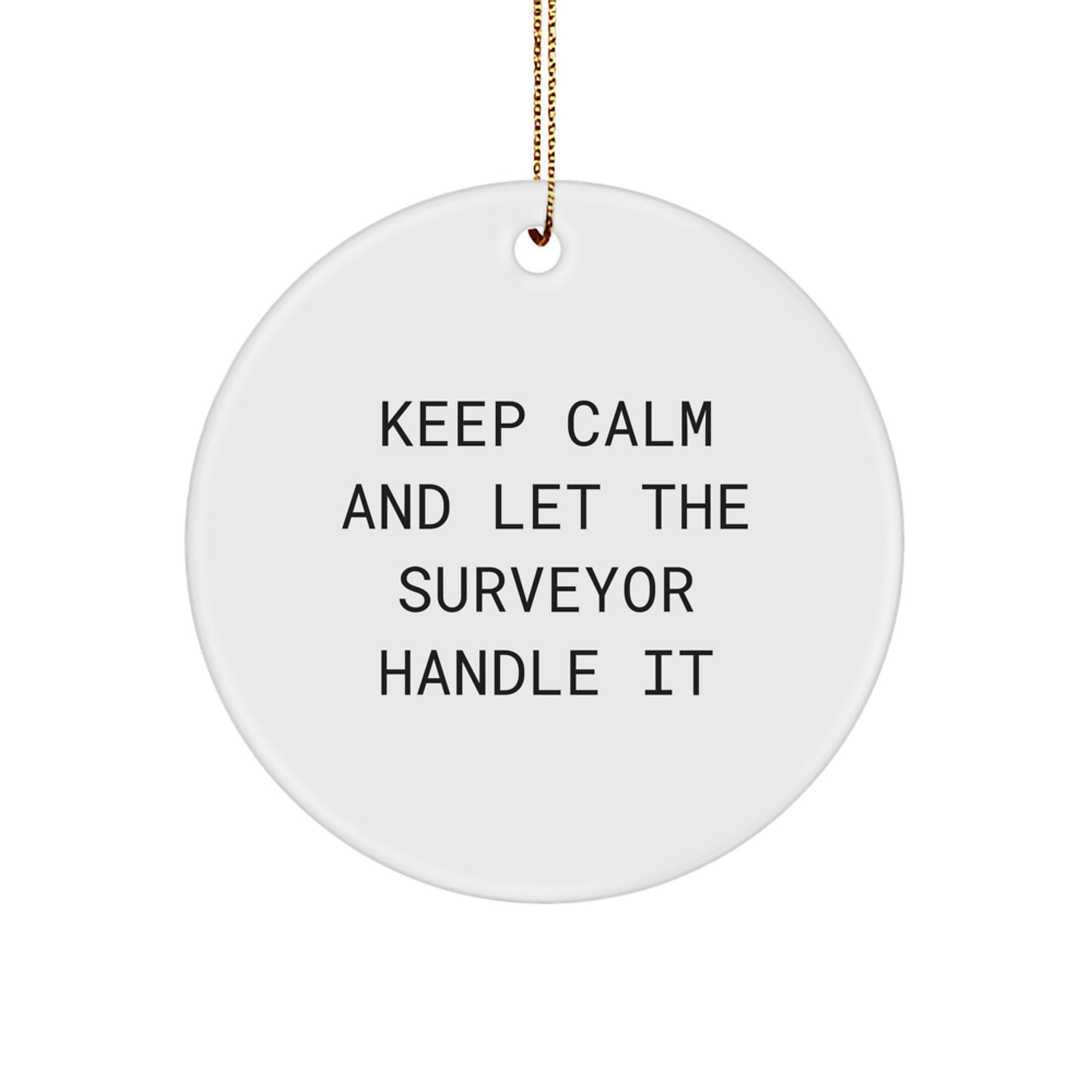 Funny Surveyor Gifts for Men, Unique Christmas Circle Ornament for Surveyor Enthusiasts, Keep Calm And Let The Surveyor Handle It - Image 1