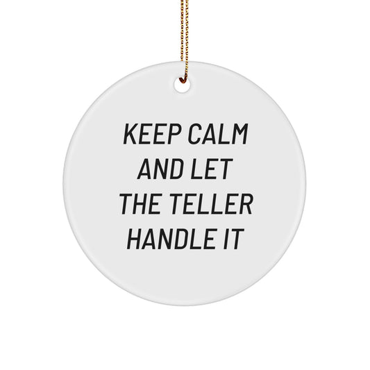 Funny Teller Circle Ornament Gifts from Friends, Gifts for Teller, Keep Calm And Let The Teller Handle It Christmas Unique Gifts - Image 1