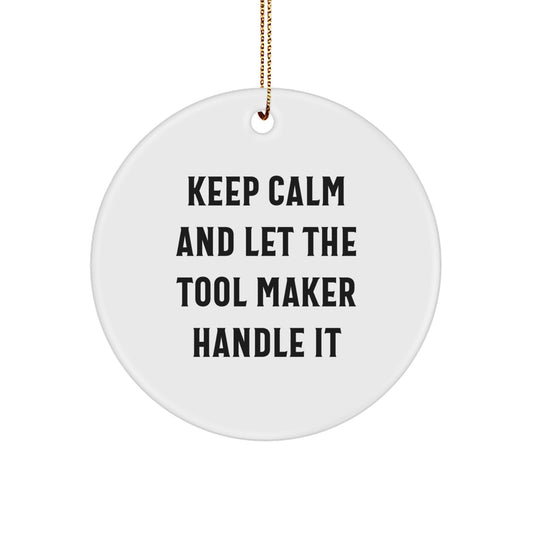 Funny Christmas Circle Ornament Gifts from Friends to Tool Makers - Keep Calm And Let The Tool Maker Handle It Circle Decorations - Image 1