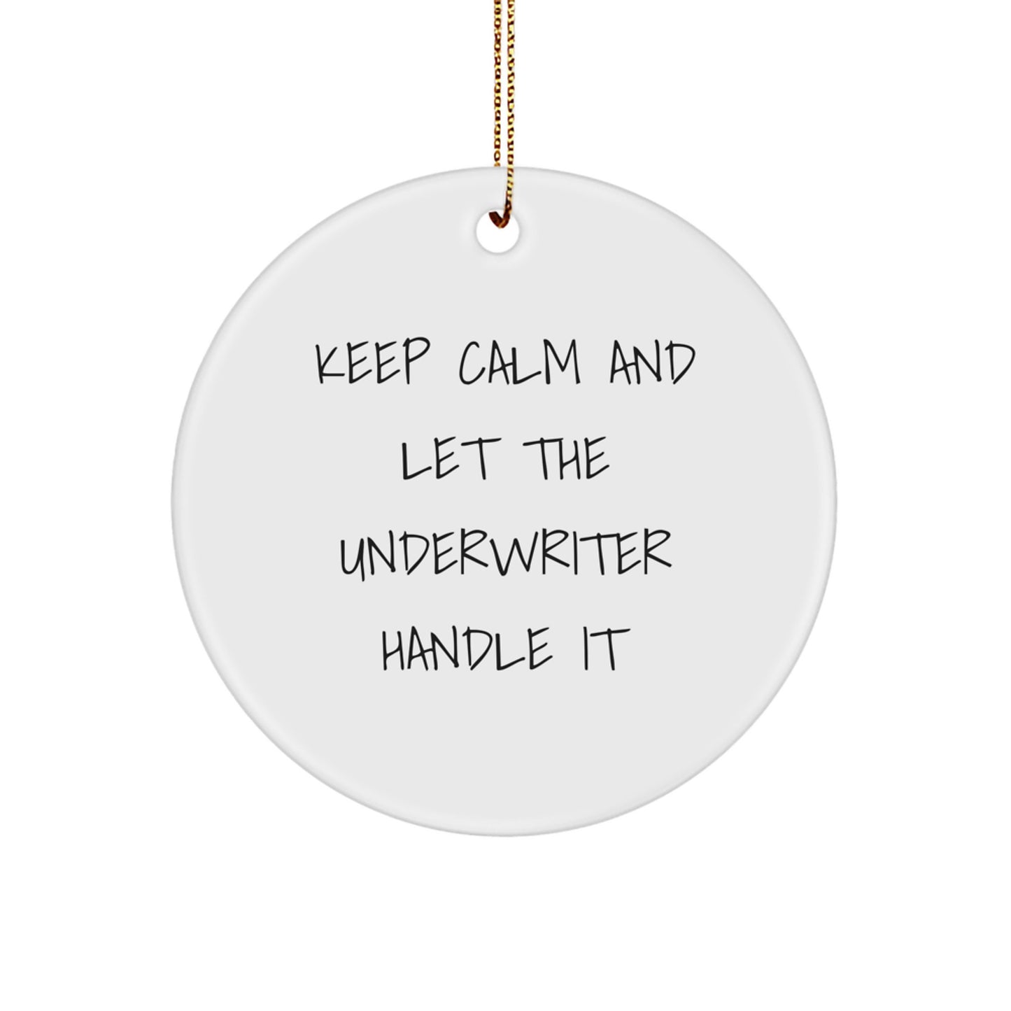 Funny Underwriter Gifts for Men from Friends and Family - Keep Calm And Let The Underwriter Handle It Christmas Unique Circle Ornament - Image 1