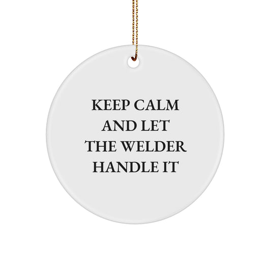 Funny Welder Gifts for Men from Friends - Keep Calm And Let The Welder Handle It Christmas Unique Circle Ornament - Image 1
