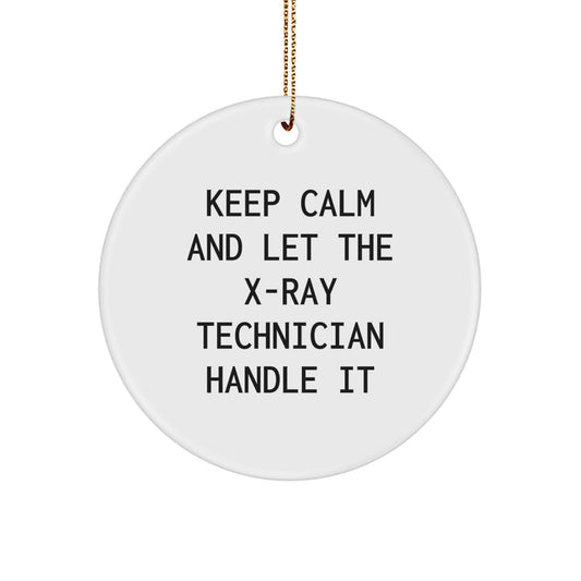 Funny X-Ray Technician Gifts from Men, Unique Christmas Circle Ornament for X-Ray Technician Friends, Keep Calm And Let The X-ray Technician Handle It - Image 1