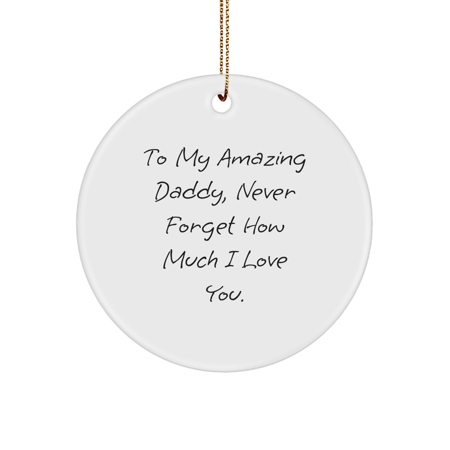 Funny Daddy Circle Ornament, Gifts from Mom, To My Amazing Daddy, Never Forget How Much I Love You. - Unique Christmas Unique Gifts for Daddies - Image 1