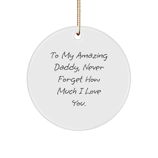 Funny Daddy Circle Ornament, Gifts from Mom, To My Amazing Daddy, Never Forget How Much I Love You. - Unique Christmas Unique Gifts for Daddies - Image 1