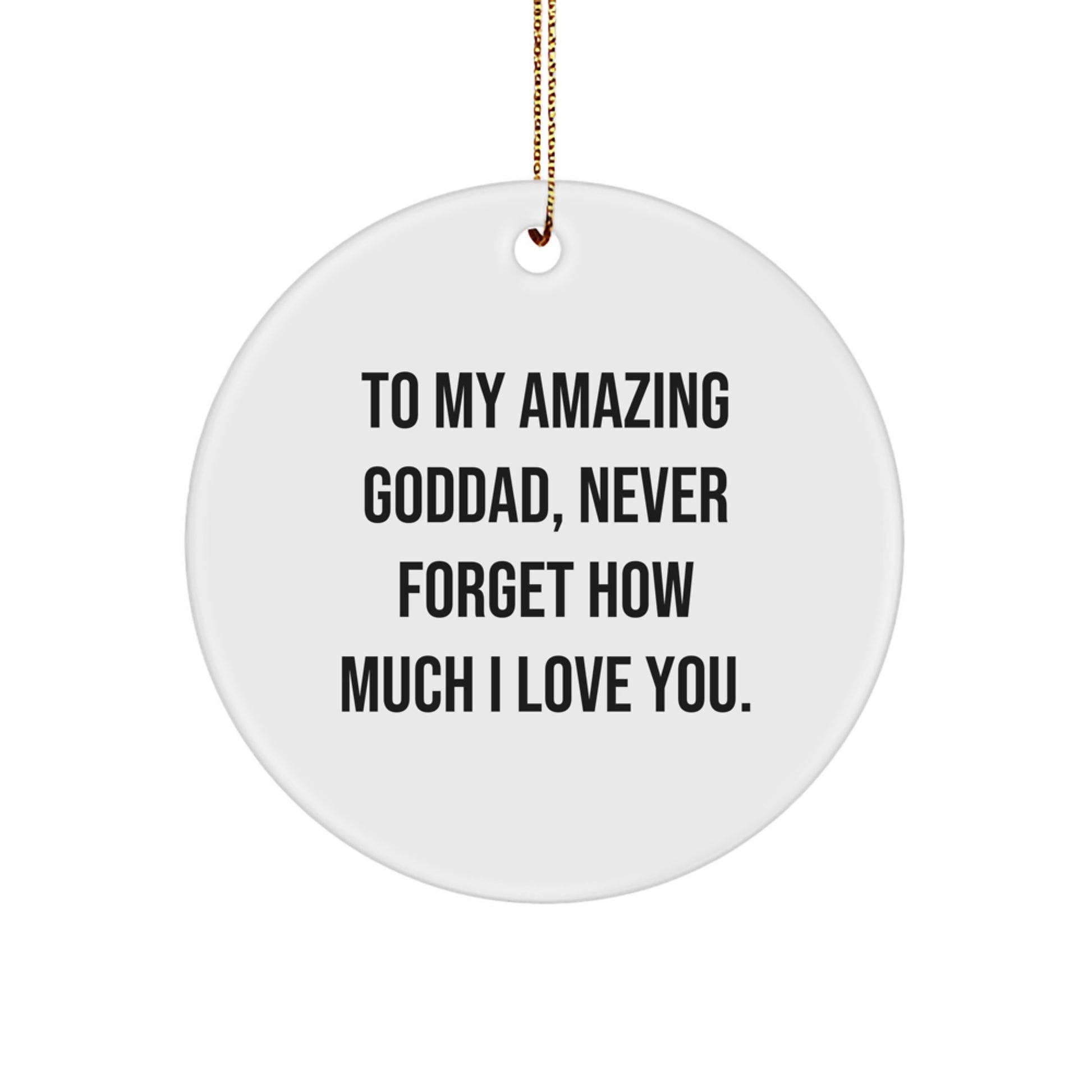 Funny Goddad Gifts from Family Members to Goddad, Engraved Circle Ornament for Goddad, To My Amazing Goddad, Never Forget How Much I Love You. - Image 1