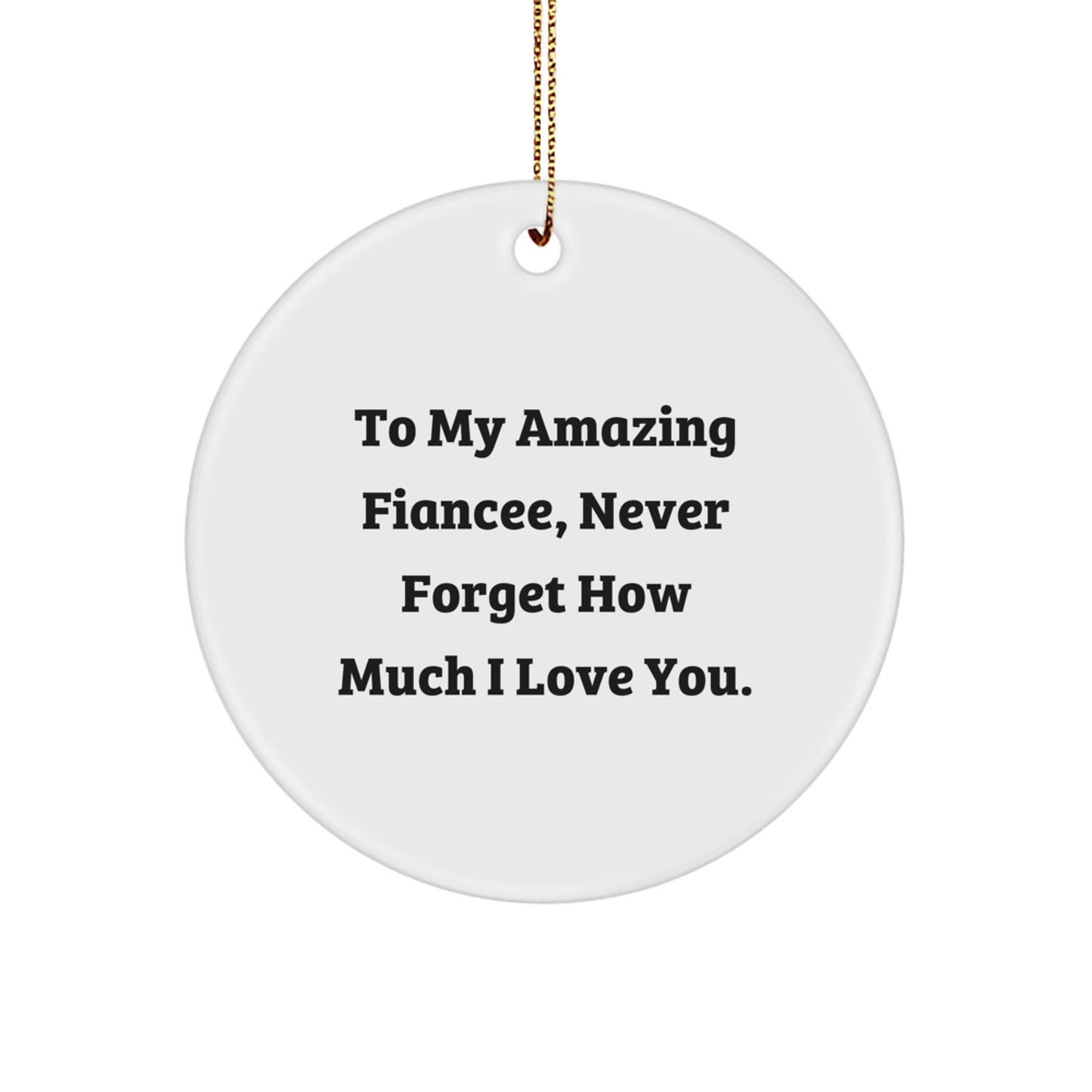 Funny Fiancee Gifts from Men to Fiancee, Romantic Circle Ornament for Christmas Unique Gifts, 'To My Amazing Fiancee, Never Forget How Much I Love You.' - Image 1