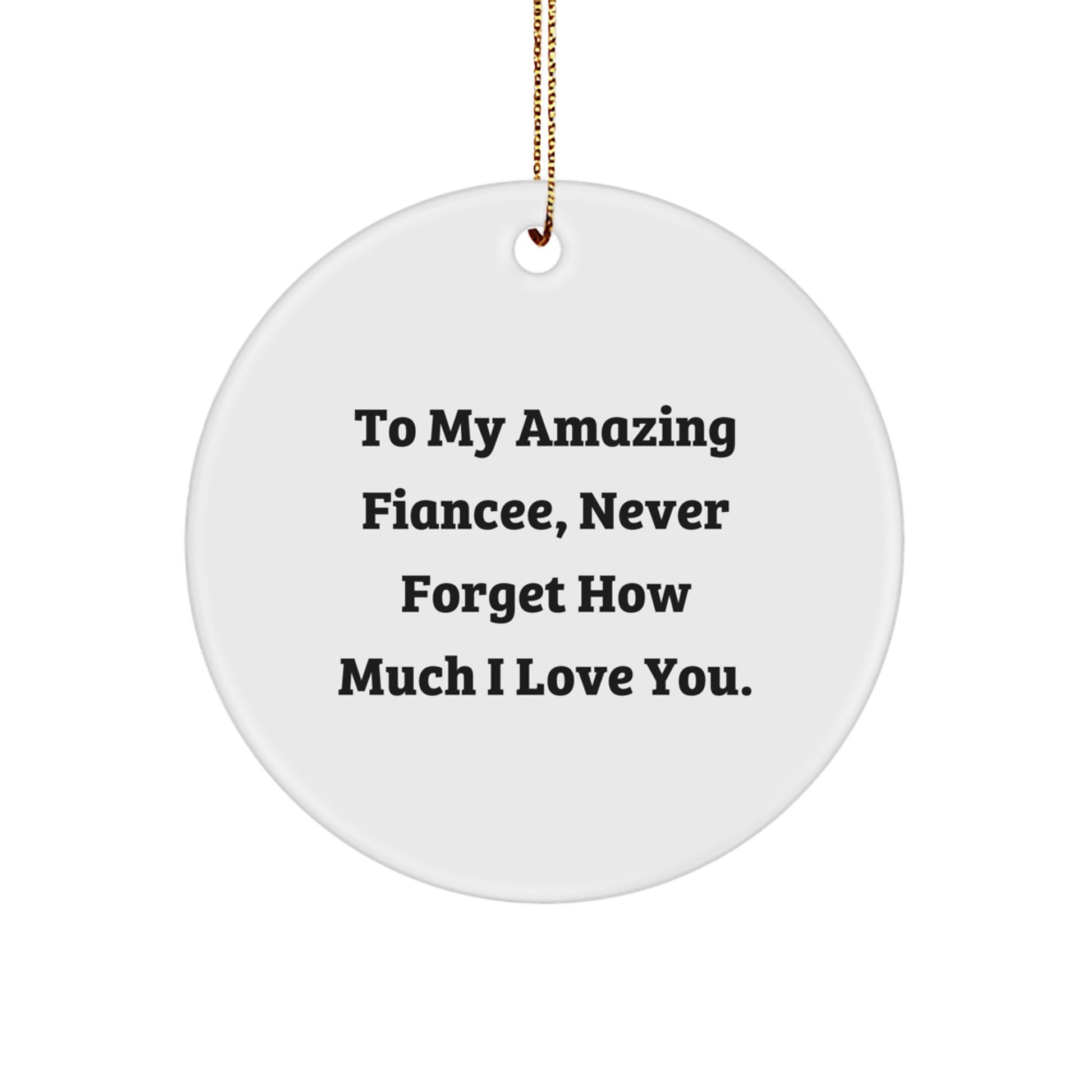 Funny Fiancee Gifts from Men to Fiancee, Romantic Circle Ornament for Christmas Unique Gifts, 'To My Amazing Fiancee, Never Forget How Much I Love You.' - Image 1