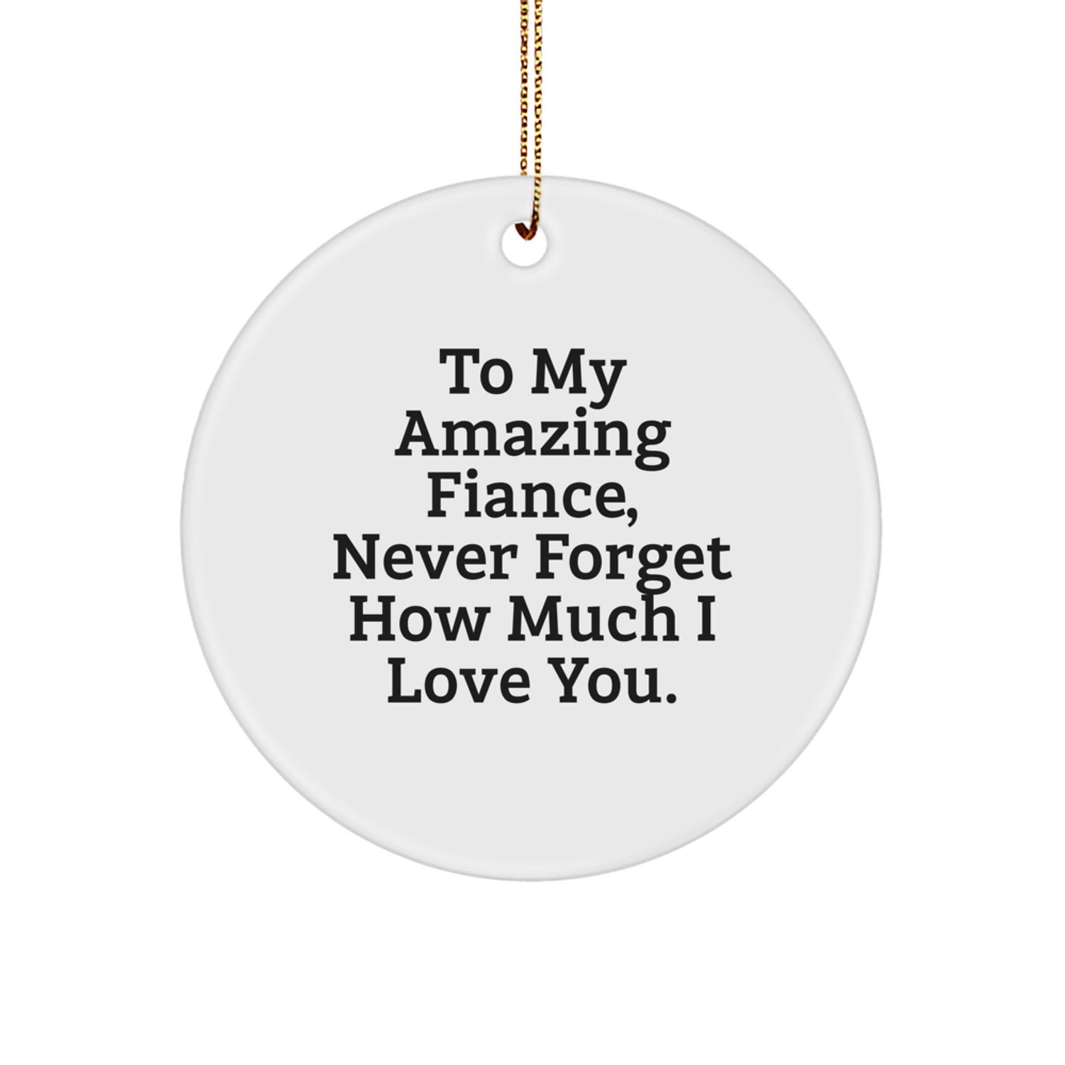 Funny Fiance Circle Ornament, Gifts for Men, Christmas Unique Ornaments, To My Amazing Fiance Never Forget How Much I Love You. - Image 1