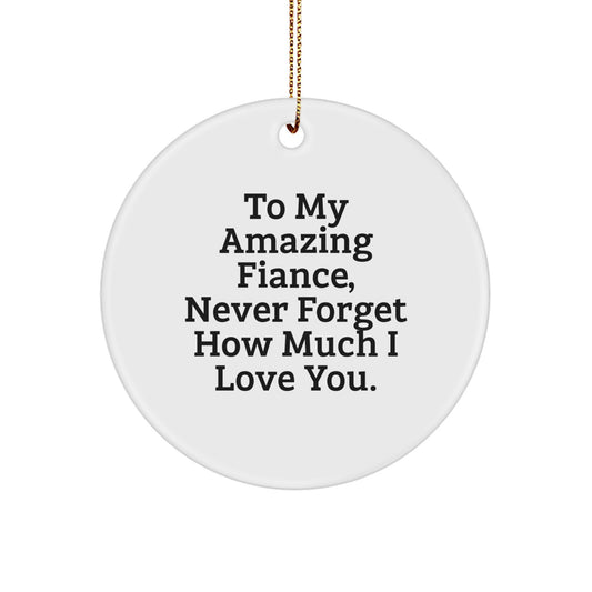 Funny Fiance Circle Ornament, Gifts for Men, Christmas Unique Ornaments, To My Amazing Fiance Never Forget How Much I Love You. - Image 1