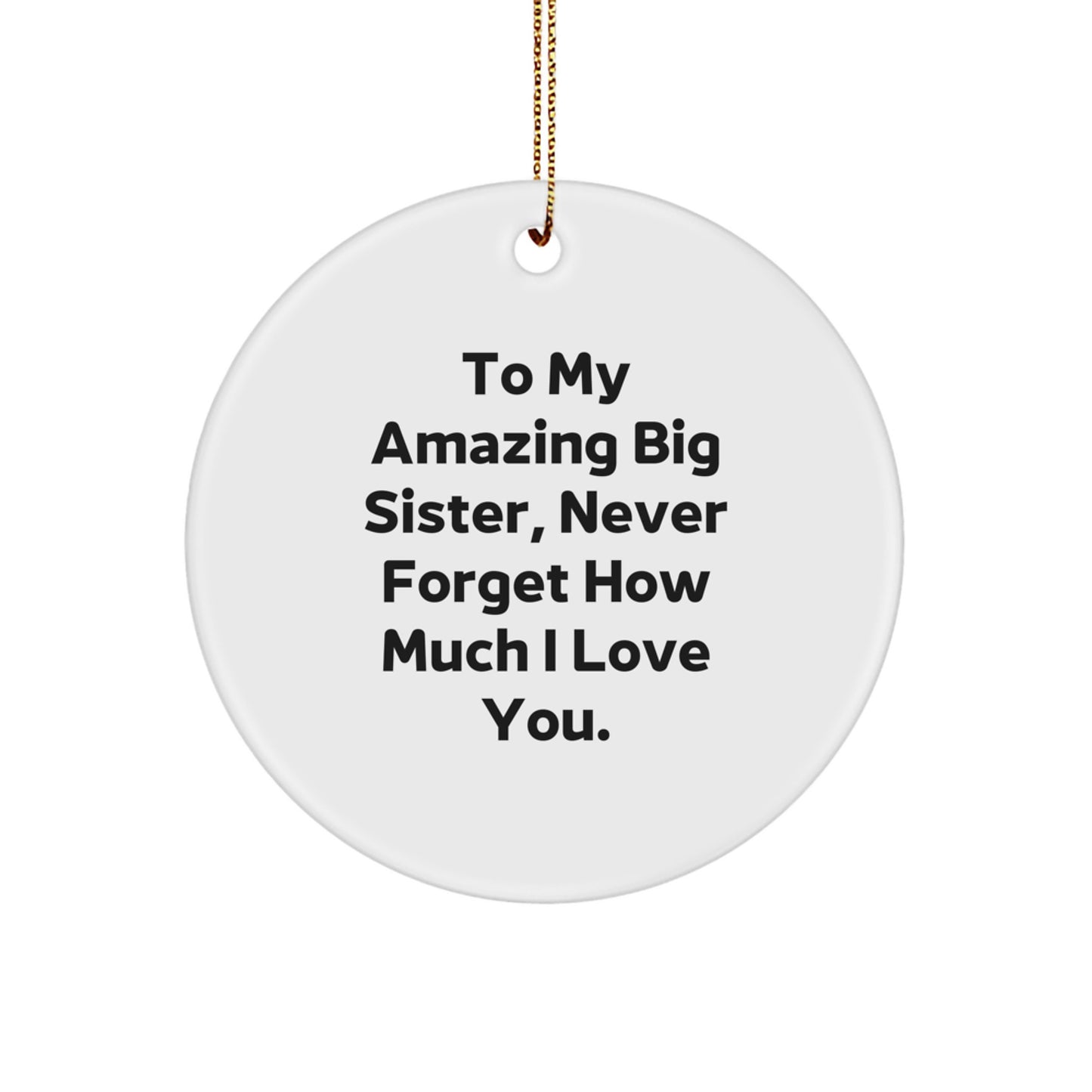 Gifts from Family to Big Sister, To My Amazing Big Sister, Never Forget How Much I Love You. Christmas Circle Ornament - Image 1