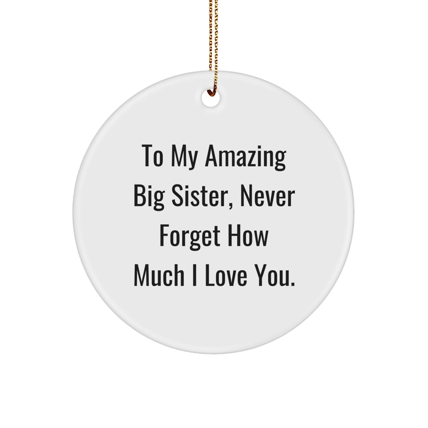 Christmas Circle Ornament Gifts from Family, Gifts for Big Sister, To My Amazing Big Sister, Never Forget How Much I Love You. - Image 1