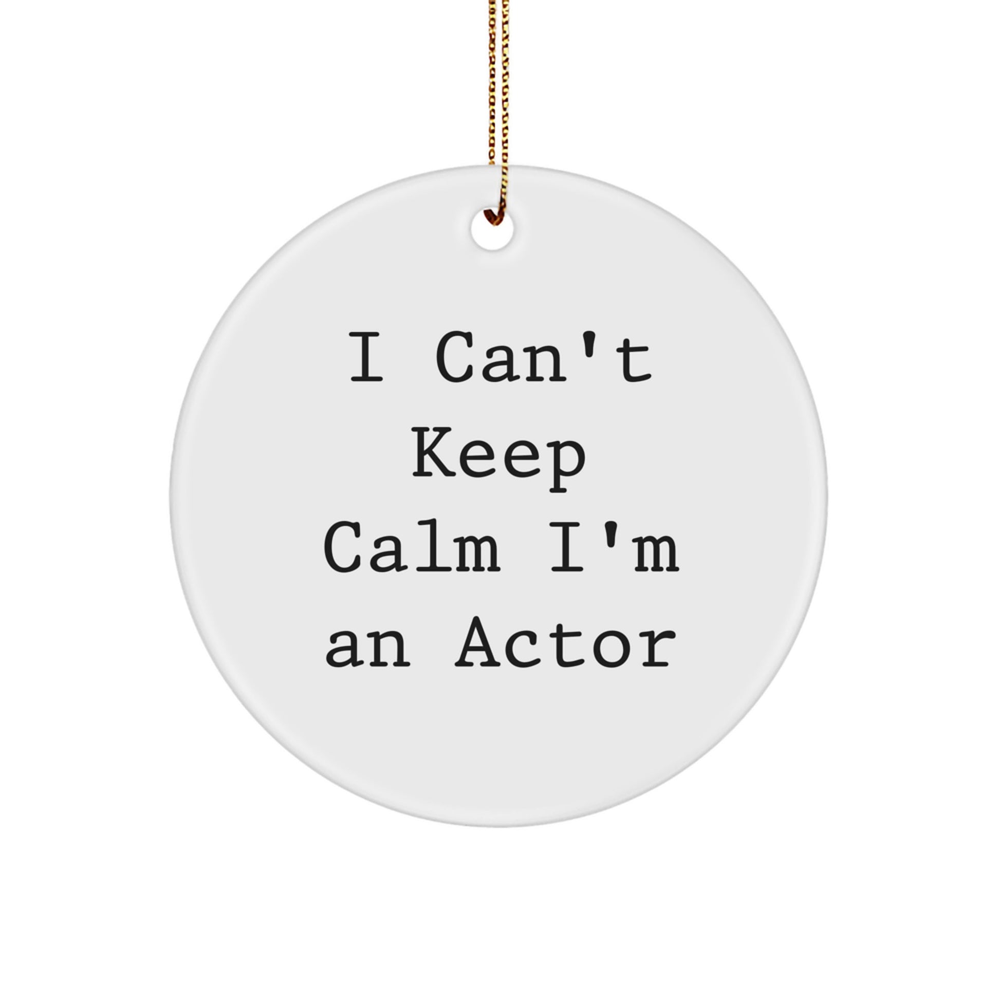 Funny Actor Gifts I Can't Keep Calm I'm An Actor Circle Ornament, Gifts from Friends for Actor, Christmas Unique Gifts - Image 1
