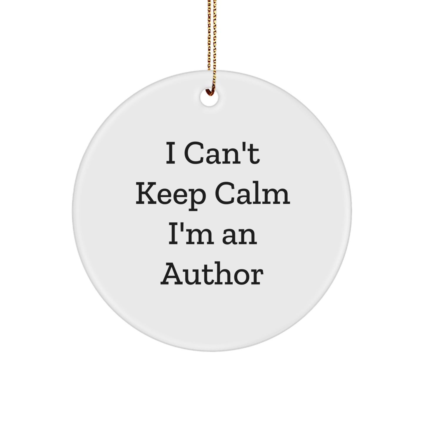 Author Gifts from Friends, Funny 'I Can't Keep Calm I'm An Author' Circle Ornament for Christmas - Image 1