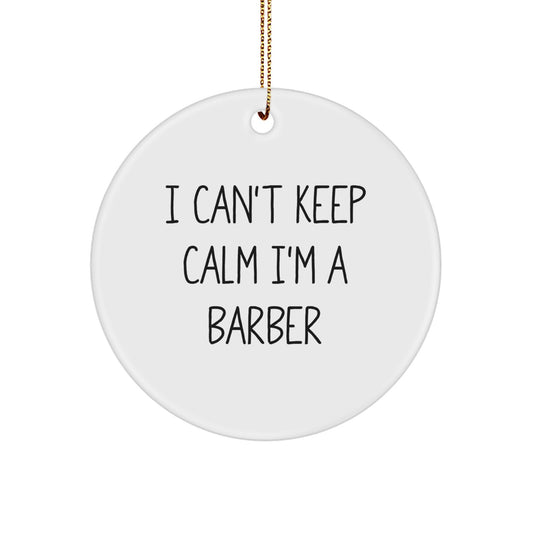 Funny Barber Gifts for Men, 'I Can't Keep Calm I'm A Barber' Christmas Unique Ornament, Circle Decorations for Barbershop, Barber Shop - Image 1