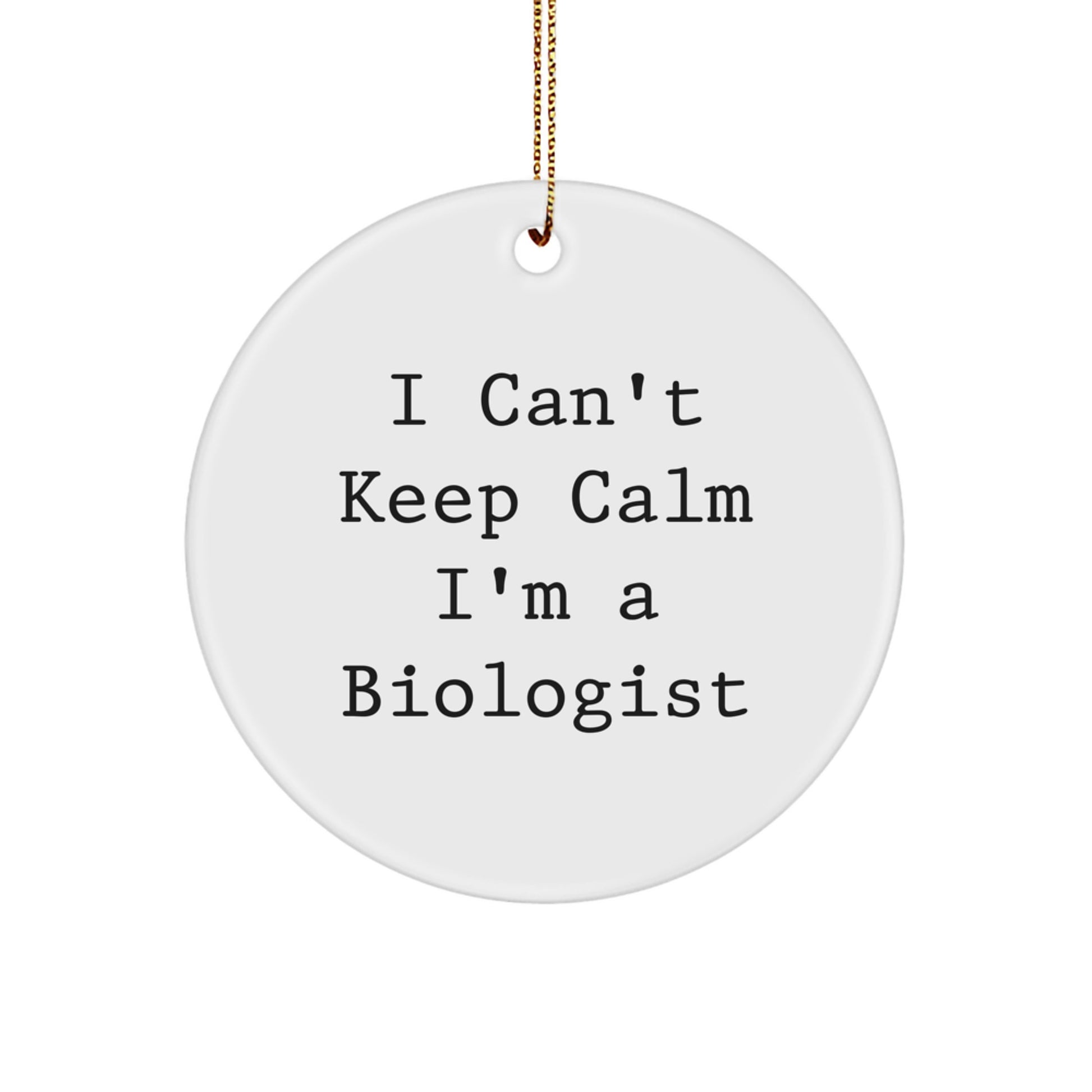 Funny Biologist Gifts for Men from Friends, Christmas Unique Circle Ornament I Cant Keep Calm Im A Biologist, Birthday, Gift for a Scientist - Image 1