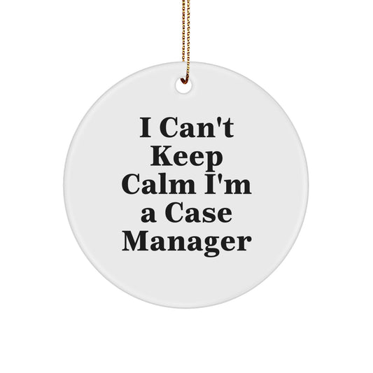 Funny Case Manager Gifts - I Can't Keep Calm I'm A Case Manager, Circle Ornament, Christmas Unique Gifts from Friends to Case Manager - Image 1