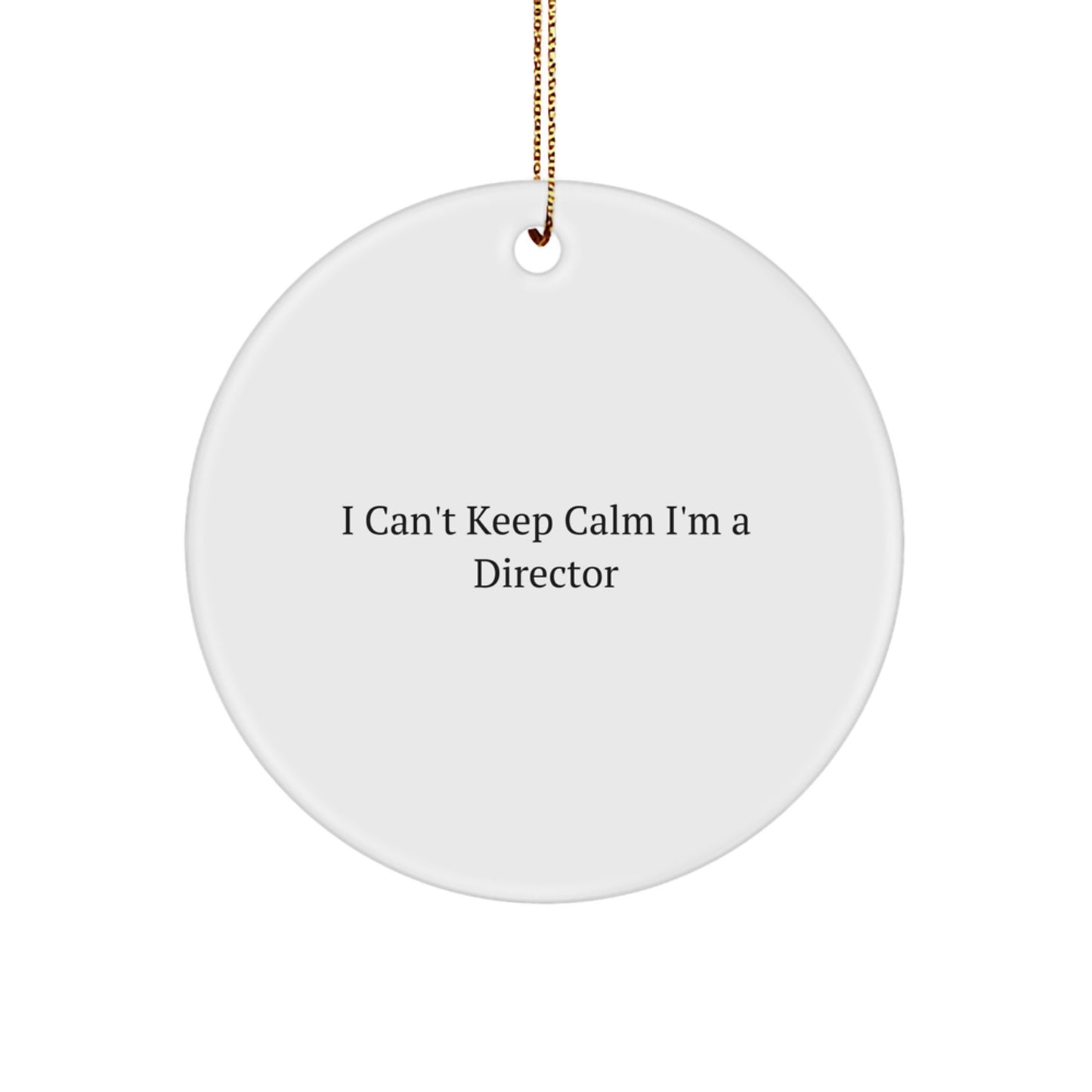 Funny Director Gifts, 'I Can't Keep Calm I'm A Director' Circle Ornament for Men or Women, Unique Christmas Unique Gift from Friends or Family - Image 1