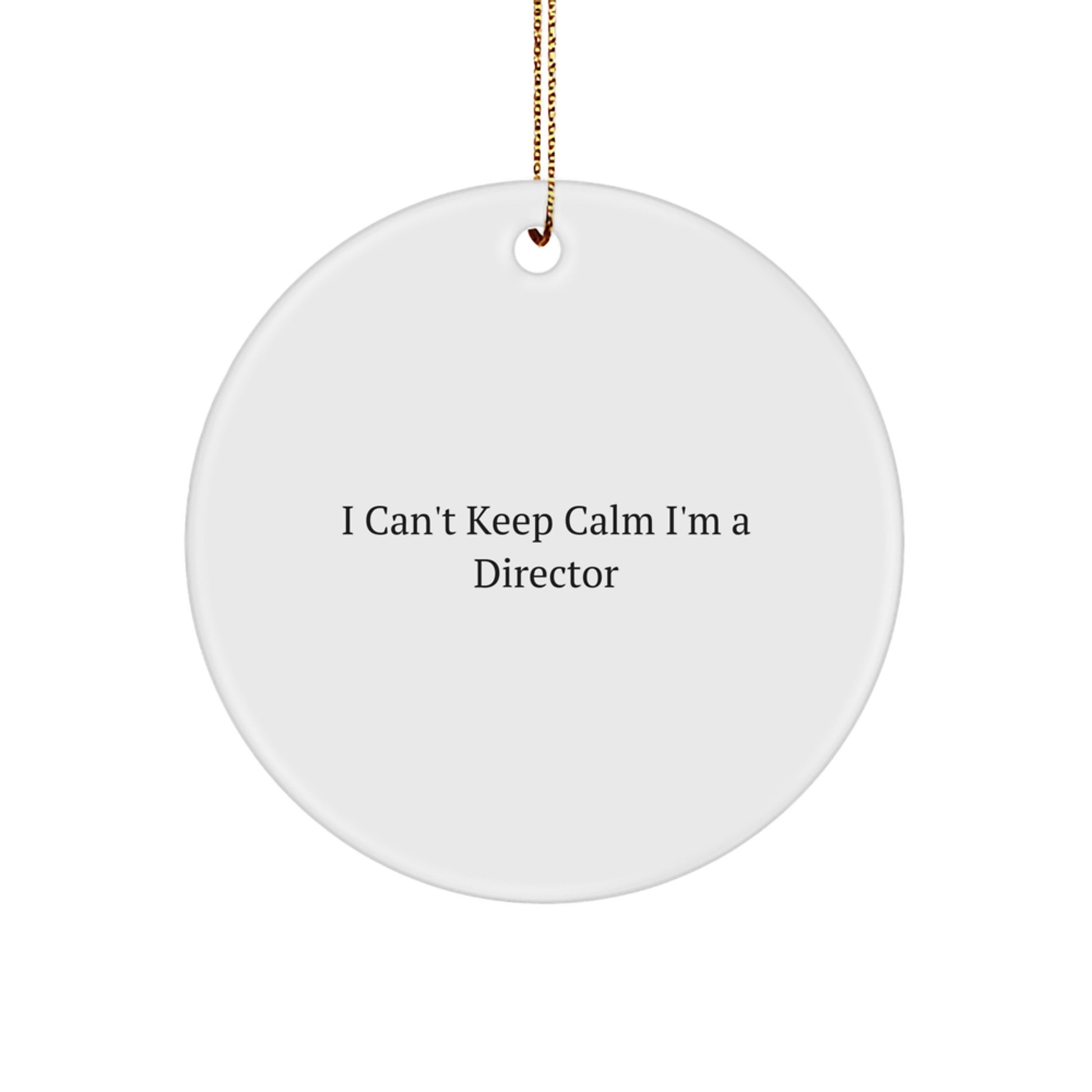 Funny Director Gifts, 'I Can't Keep Calm I'm A Director' Circle Ornament for Men or Women, Unique Christmas Unique Gift from Friends or Family - Image 1
