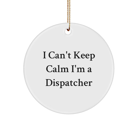 Funny Dispatcher Gifts for Him, 'I Can't Keep Calm I'm A Dispatcher' Circle Ornament, Christmas Unique Gifts from Men, Coworkers, Friends - Image 1
