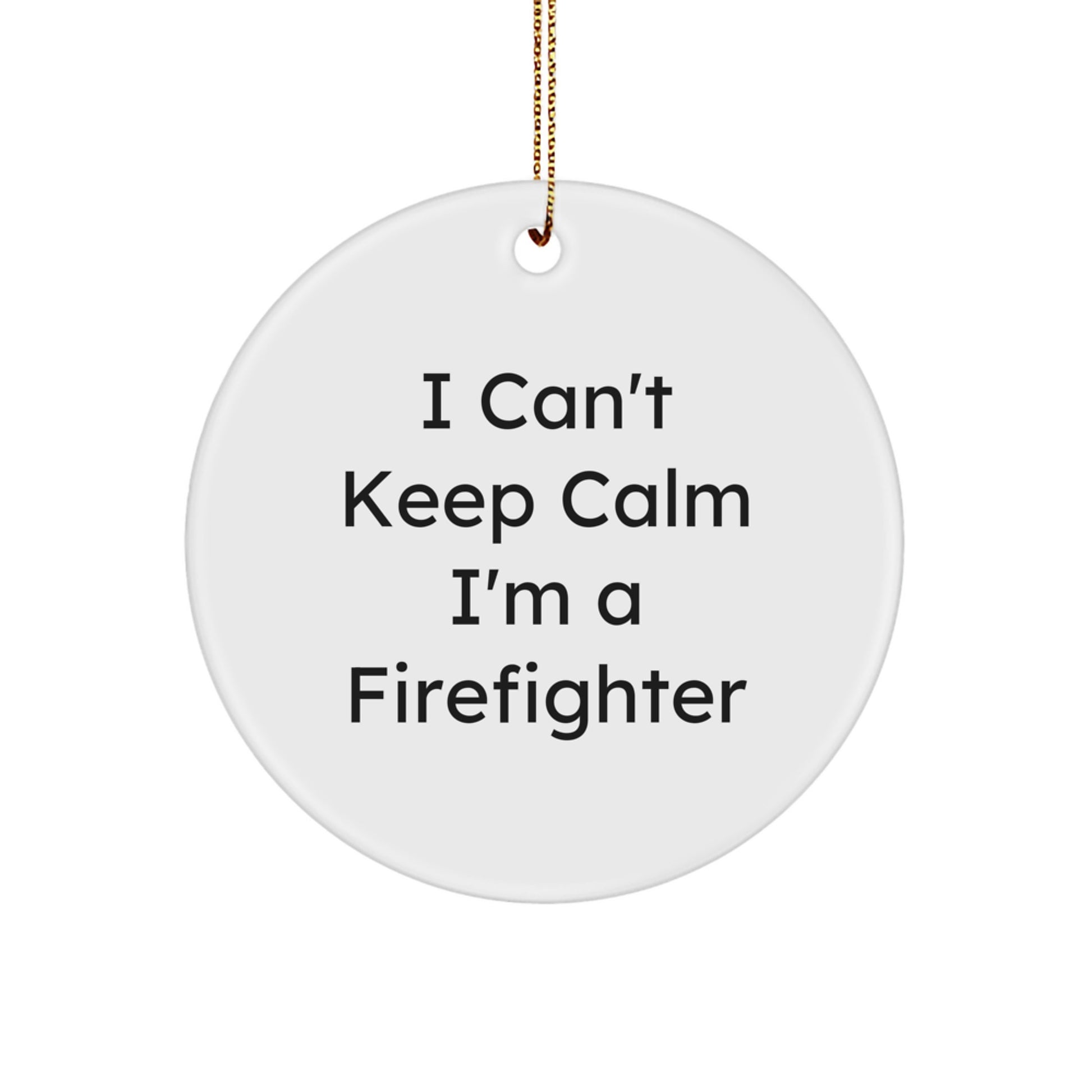 Funny Firefighter Gifts for Men and Women - I Can't Keep Calm I'm A Firefighter Circle Ornament, Christmas Unique Finds, Gifts from Family to Friends - Image 1