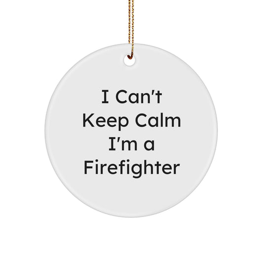 Funny Firefighter Gifts for Men and Women - I Can't Keep Calm I'm A Firefighter Circle Ornament, Christmas Unique Finds, Gifts from Family to Friends - Image 1