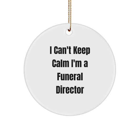 I Can't Keep Calm I'm A Funeral Director Funny Gifts for Funeral Directors Circle Ornament, Gifts from Men to Women, Friends, and Family this Christmas - Image 1