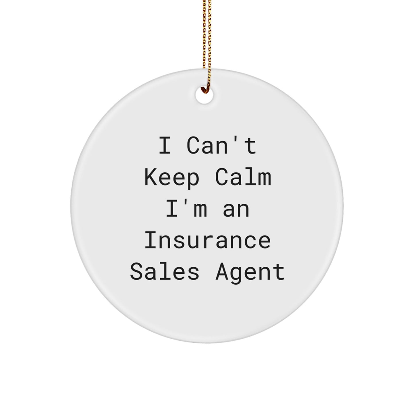 Funny Insurance Sales Agent Gifts, I Can't Keep Calm Circle Ornament, White, Christmas Unique Gifts from Friends to Insurance Sales Agent - Image 1