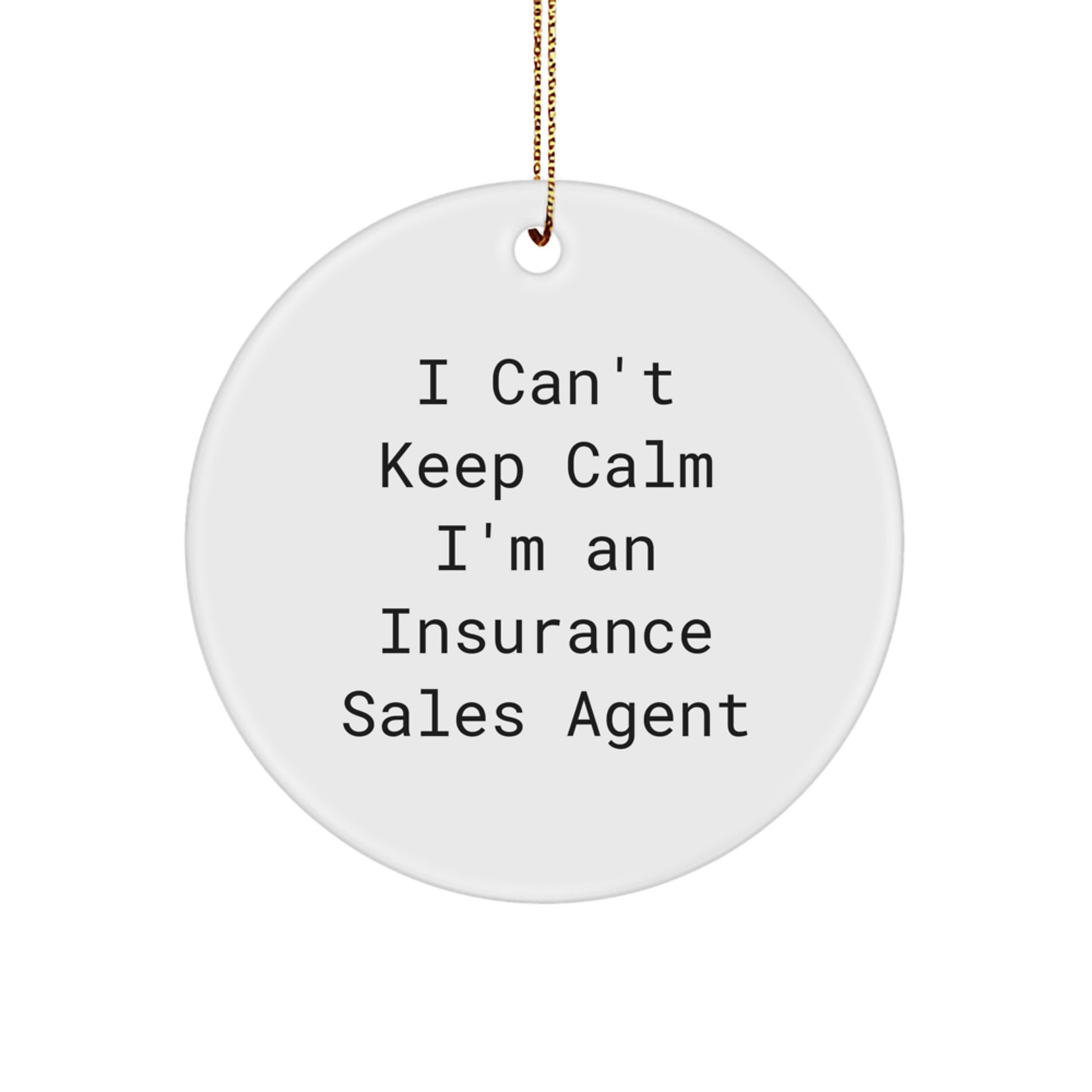 Funny Insurance Sales Agent Gifts, I Can't Keep Calm Circle Ornament, White, Christmas Unique Gifts from Friends to Insurance Sales Agent - Image 1
