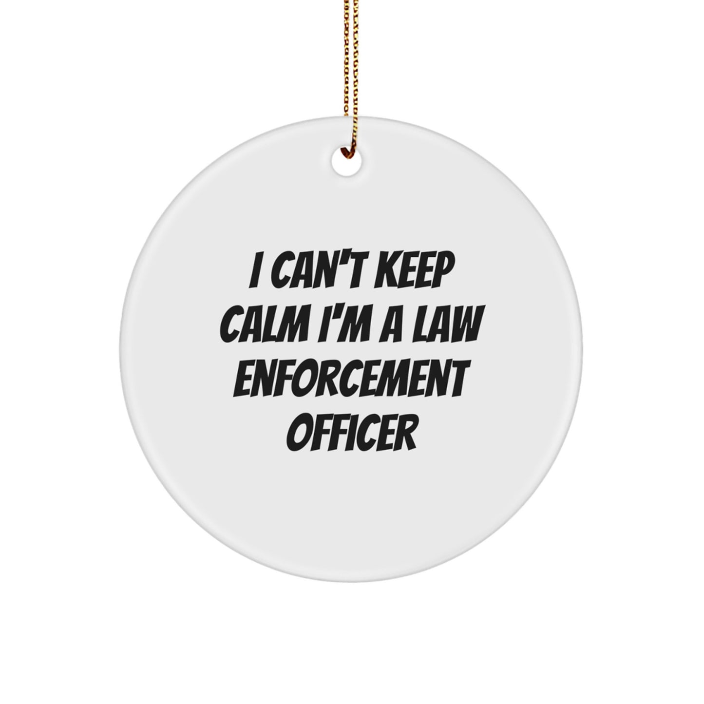 Funny Law Enforcement Officer Gifts from Men to Law Enforcement Officers - 'I Can't Keep Calm I'm A Law Enforcement Officer' Circle Ornament for Christmas Unique Gifts - Image 1