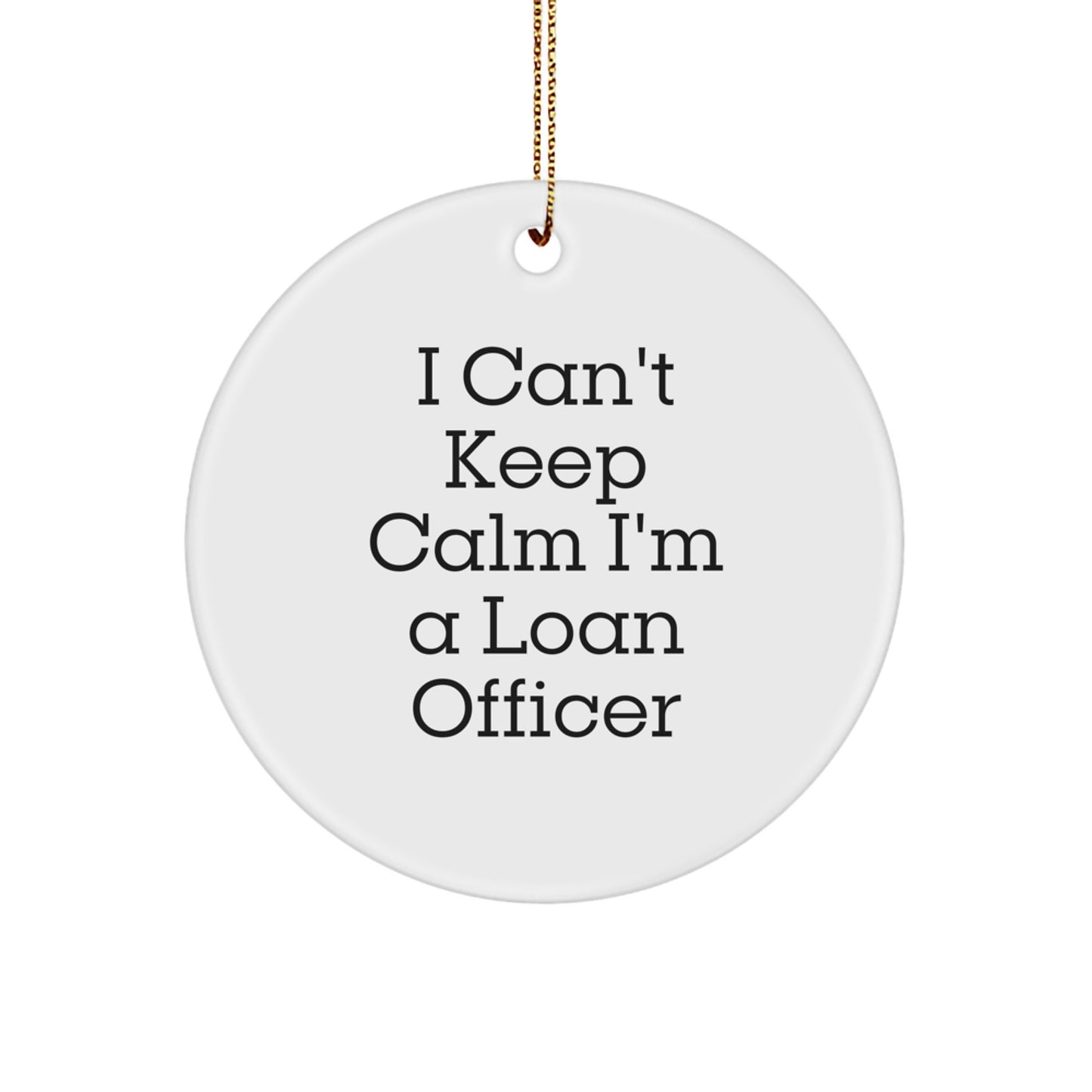 Funny Loan Officer Gifts from Friends and Family - I Can't Keep Calm I'm A Loan Officer Circle Ornament, Christmas Unique Gifts for Loan Officer - Image 1