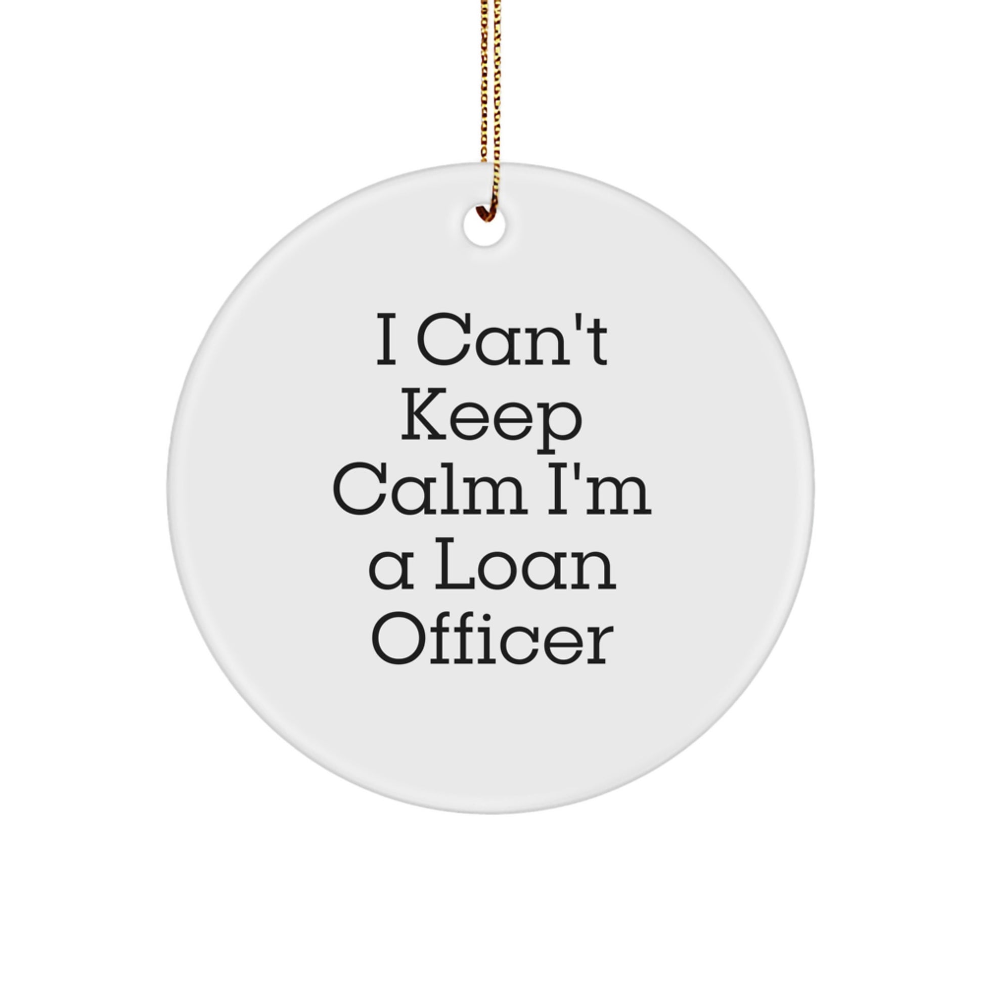 Funny Loan Officer Gifts from Friends and Family - I Can't Keep Calm I'm A Loan Officer Circle Ornament, Christmas Unique Gifts for Loan Officer - Image 1