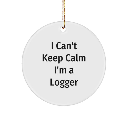 Funny Logger Gifts, I Can't Keep Calm I'm A Logger Christmas Ornament, Circle Decor for Friends, Family, Coworkers, or Men's Office - Image 1