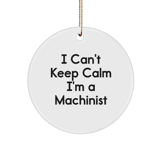 Funny Machinist Gifts for Men from Friends, I Cant Keep Calm I'm A Machinist Christmas Unique Decor - Image 1