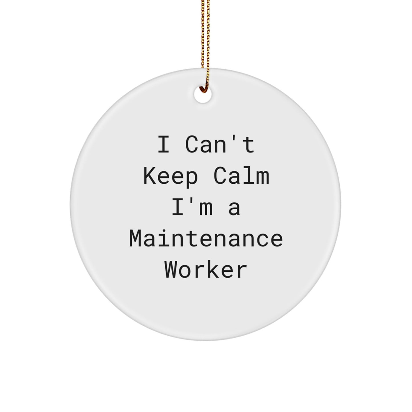 Funny Maintenance Worker Gifts from Friends - 'I Can't Keep Calm I'm A Maintenance Worker' Circle Ornament for Men or Women, Christmas Unique Presents - Image 1