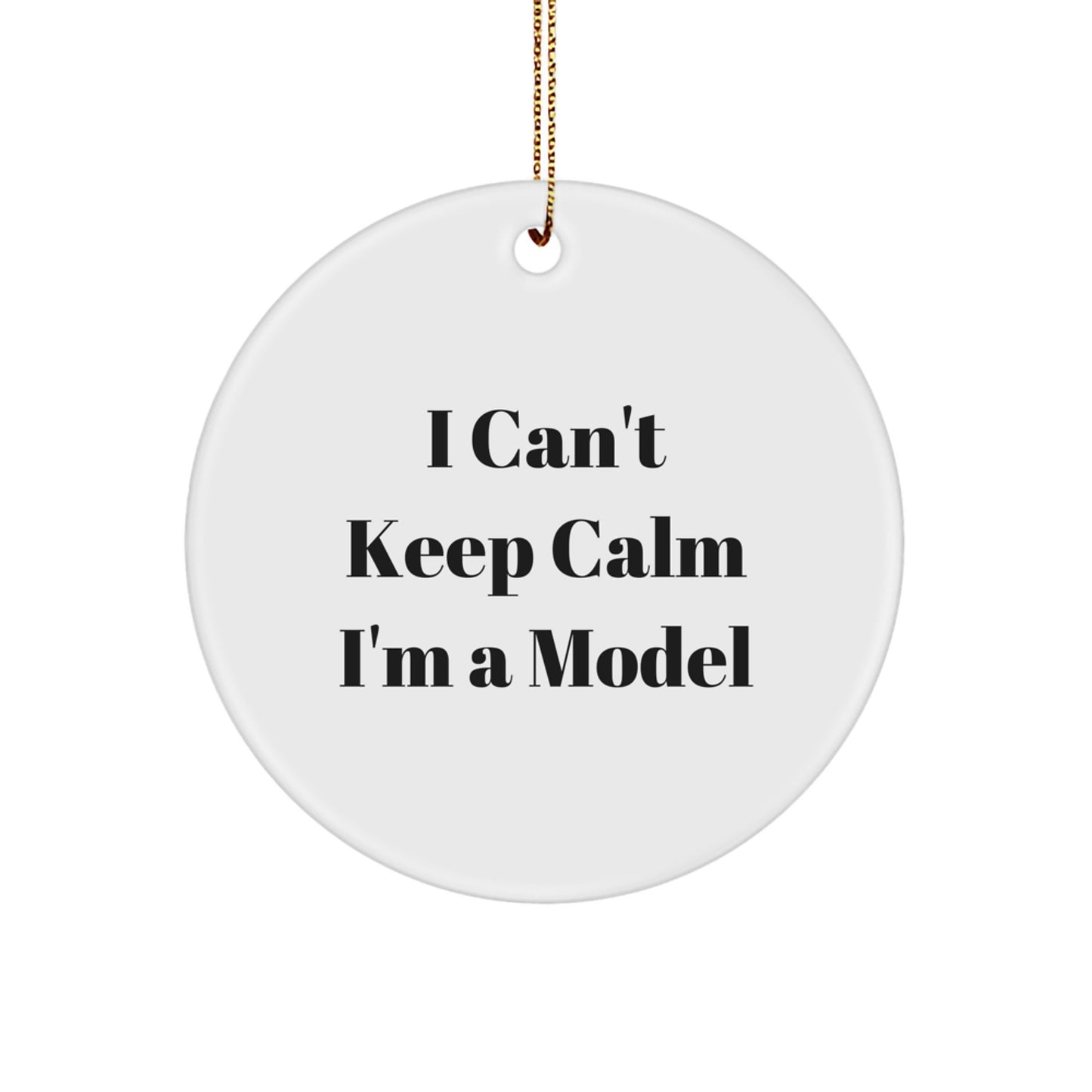 Funny 'I Can't Keep Calm I'm A Model' Model Gifts for Christmas - Circle Ornament for Men and Women - Gifts from Friends and Family - Model Decoration for Office and Home - Image 1
