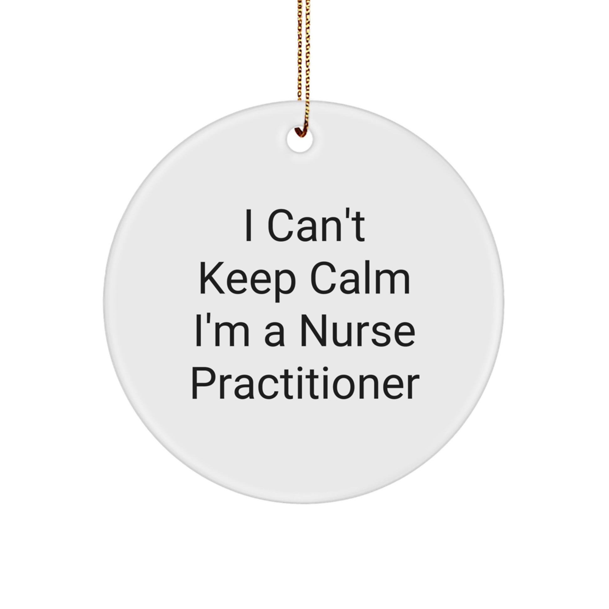 Funny Nurse Practitioner Gifts from Friends - I Can't Keep Calm I'm A Nurse Practitioner Quote Circle Ornament for Christmas - Image 1