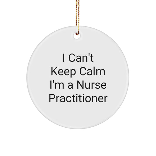 Funny Nurse Practitioner Gifts from Friends - I Can't Keep Calm I'm A Nurse Practitioner Quote Circle Ornament for Christmas - Image 1