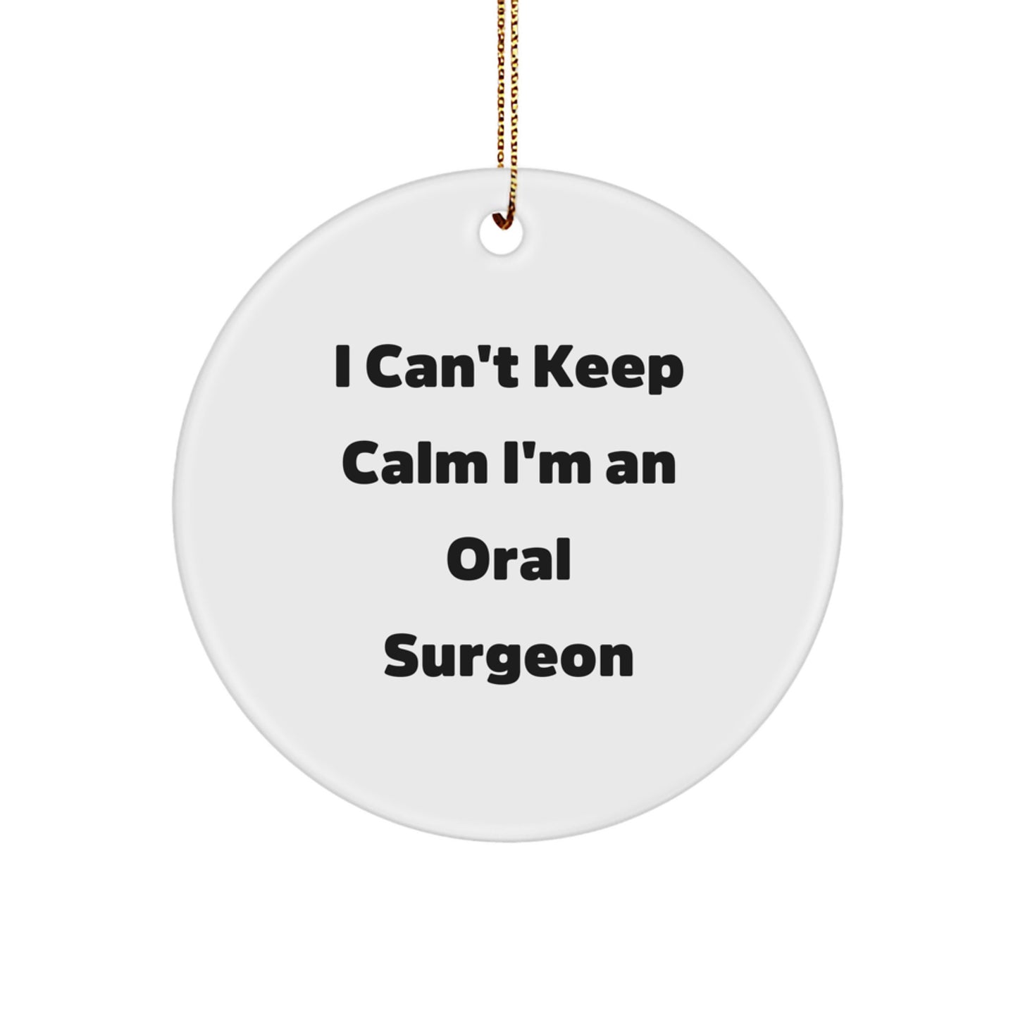 Oral Surgeon Gifts from Friends - 'I Can't Keep Calm I'm An Oral Surgeon' Circle Ornament for Christmas - Image 1