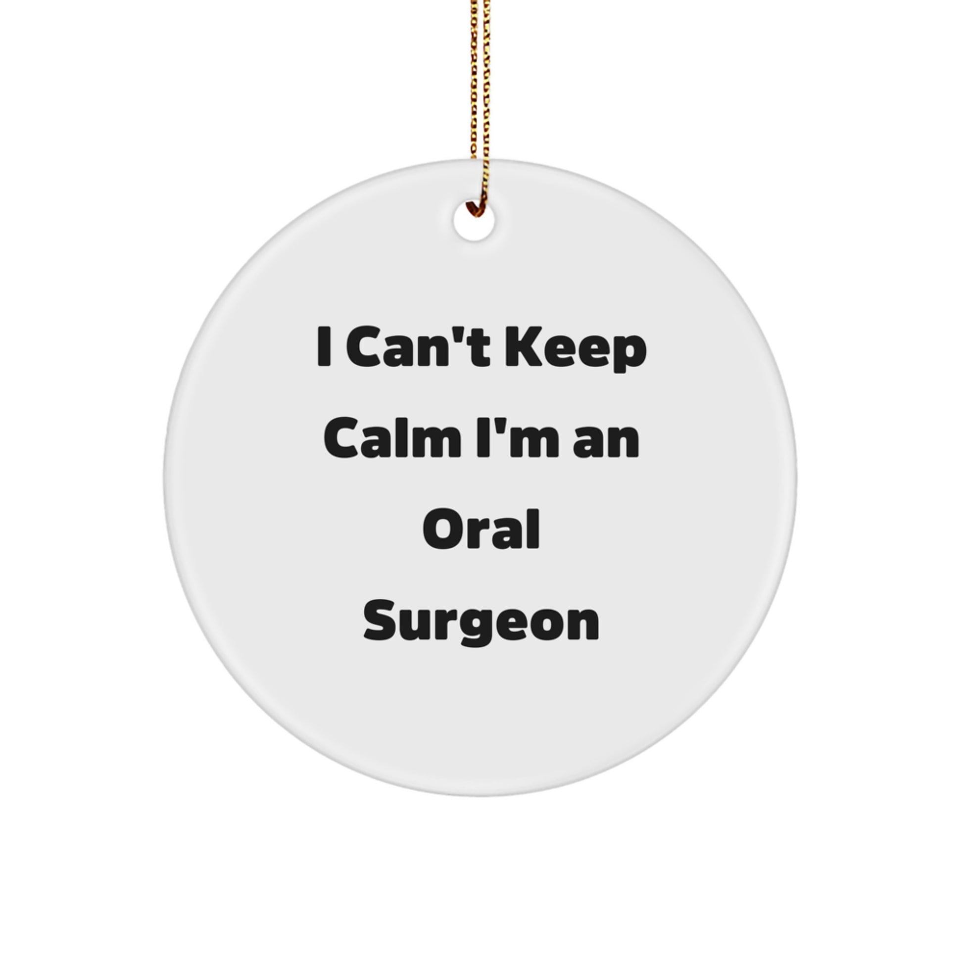 Oral Surgeon Gifts from Friends - 'I Can't Keep Calm I'm An Oral Surgeon' Circle Ornament for Christmas - Image 1