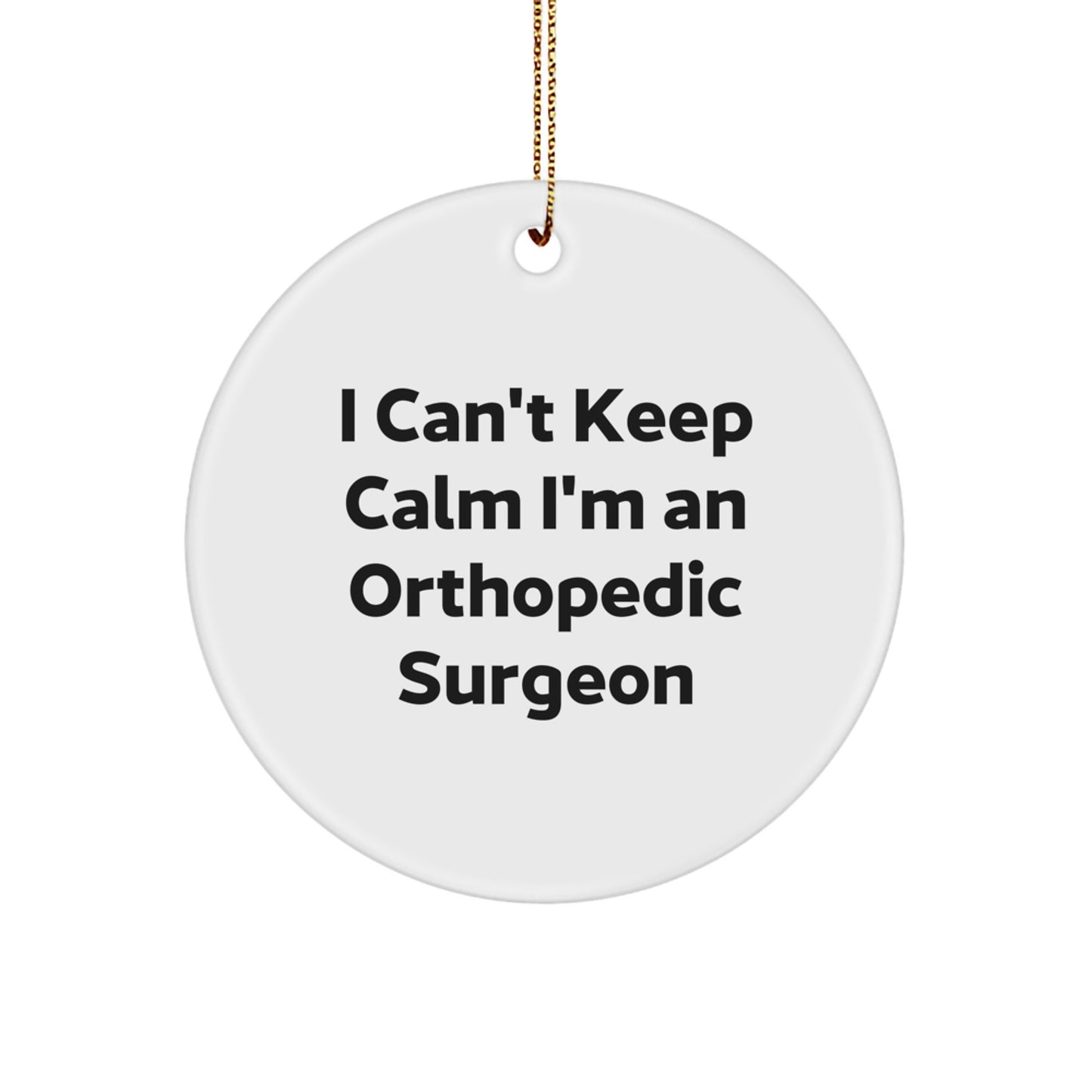 Orthopedic Surgeon Gifts from Friends, I Can't Keep Calm Circle Ornament for Men, Unique Christmas Unique Gifts for Him - Image 1