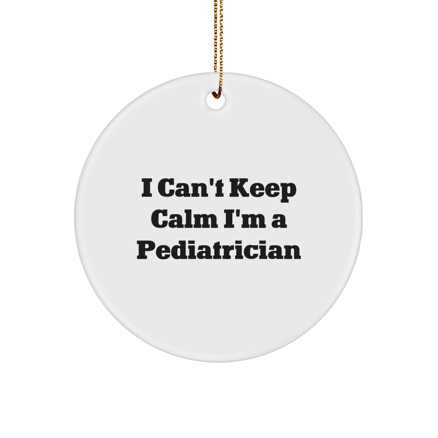 Pediatrician Gifts, I Can't Keep Calm I'm A Pediatrician, Funny Circle Ornament, Gifts from Family to Pediatrician, Christmas Unique - Image 1