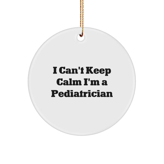 Pediatrician Gifts, I Can't Keep Calm I'm A Pediatrician, Funny Circle Ornament, Gifts from Family to Pediatrician, Christmas Unique - Image 1