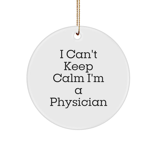 I Can't Keep Calm I'm A Physician Funny Circle Ornament Gifts from Men to Physician Friends and Family Christmas Unique Gifts - Image 1