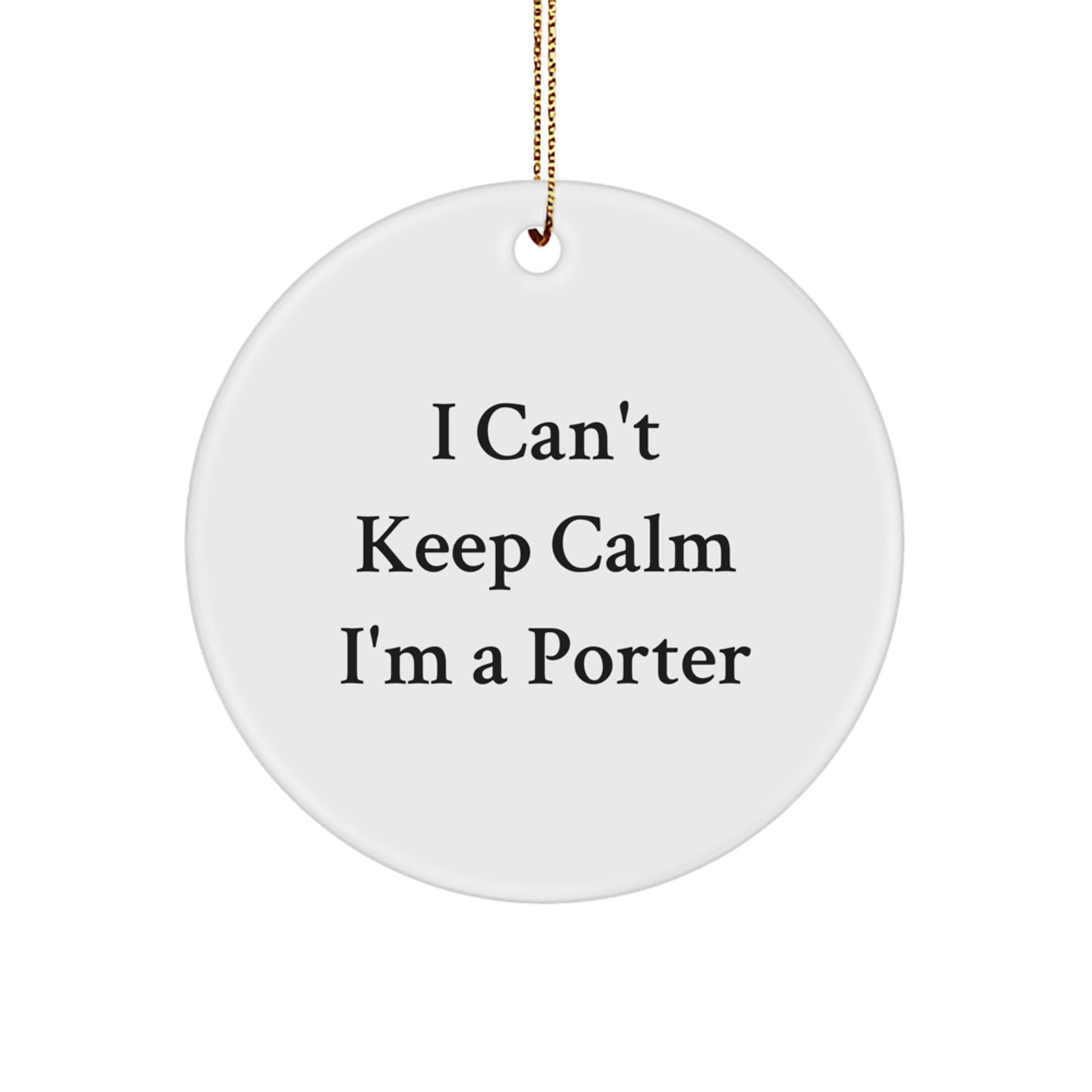 Funny Porter Gifts from Friends, I Can't Keep Calm I'm A Porter Circle Ornament, Unique Christmas Unique Gifts for Porter, Men, Women, Family - Image 1